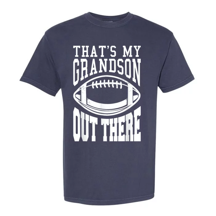 Funny Football Grandma Grandpa Thats My Grandson Out There Garment-Dyed Heavyweight T-Shirt