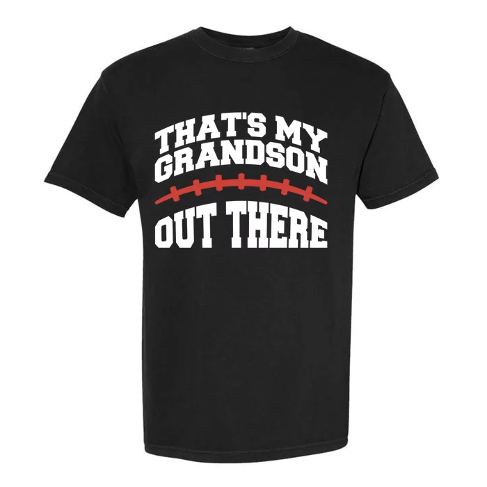 Funny Football Grandma Grandpa Thats My Grandson Out There Garment-Dyed Heavyweight T-Shirt