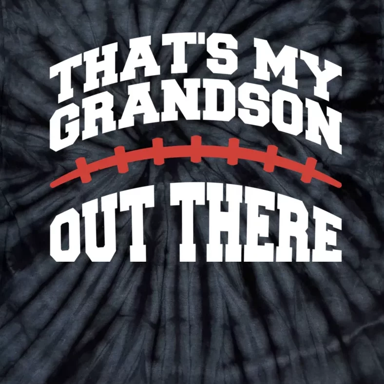 Funny Football Grandma Grandpa Thats My Grandson Out There Tie-Dye T-Shirt