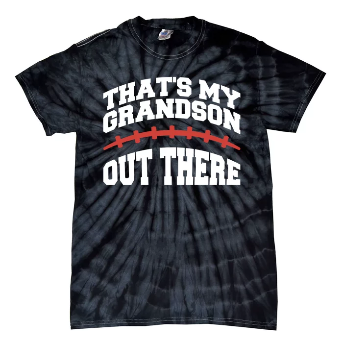 Funny Football Grandma Grandpa Thats My Grandson Out There Tie-Dye T-Shirt