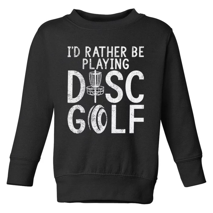 Funny Frisbee Golf Id rather be playing Disc Golf Club Toddler Sweatshirt