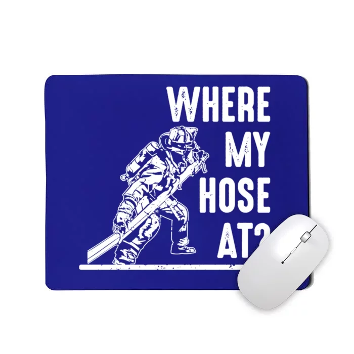 Funny Firefighter Gift Fire Where My Hose Gift Mousepad