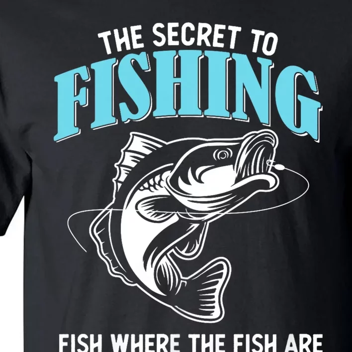 Funny Fishing Gag Secret To Fishing Fish Where The Fish Are Tall T-Shirt