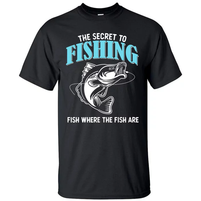 Funny Fishing Gag Secret To Fishing Fish Where The Fish Are Tall T-Shirt