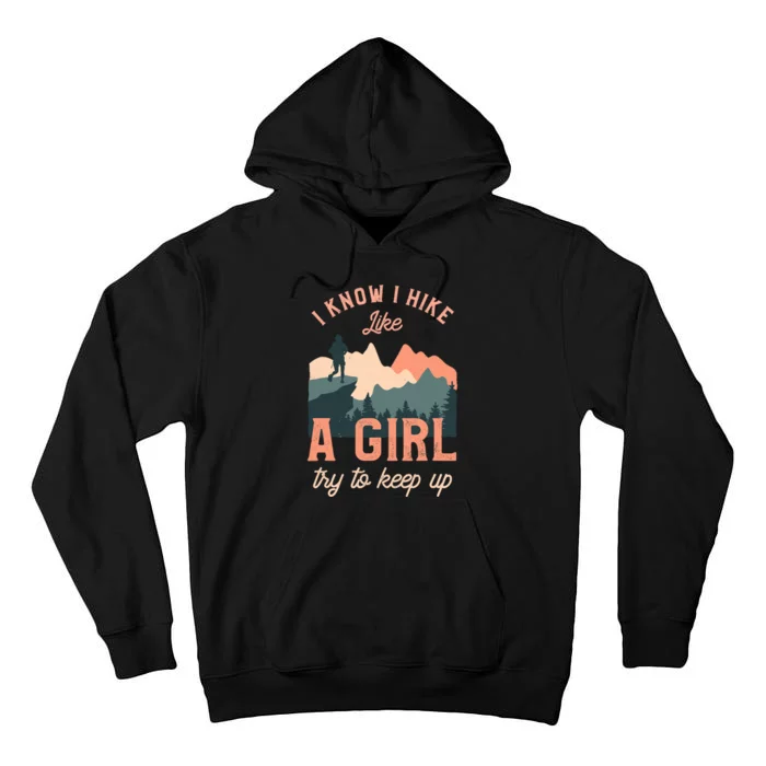 Funny Female Hiker Hiking I Know I Hike Like A Girl Tall Hoodie