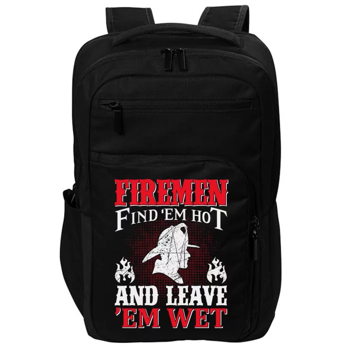 Firemen Find'em Hot And Leave'em Wet Impact Tech Backpack