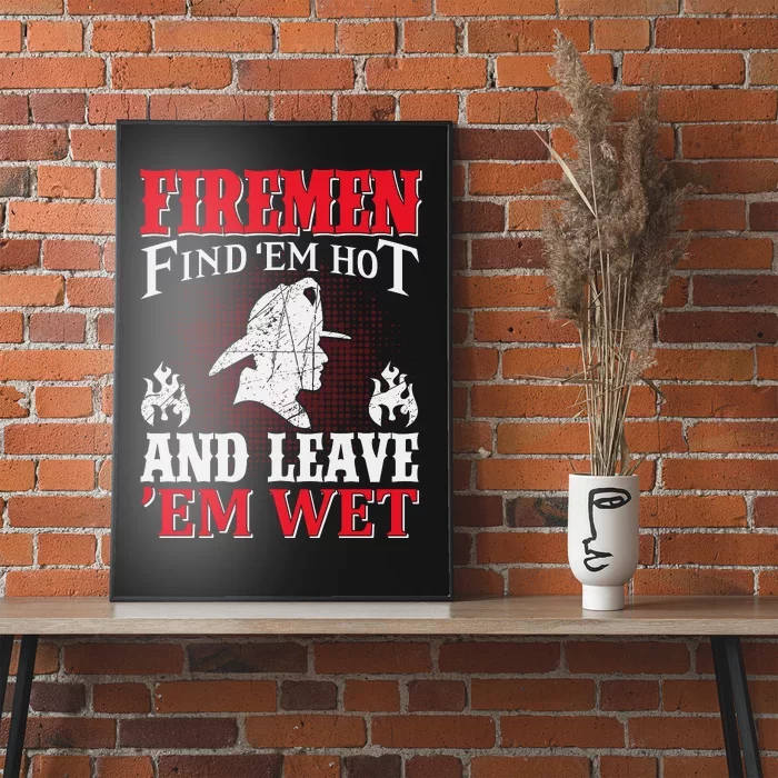 Firemen Find'em Hot And Leave'em Wet Poster