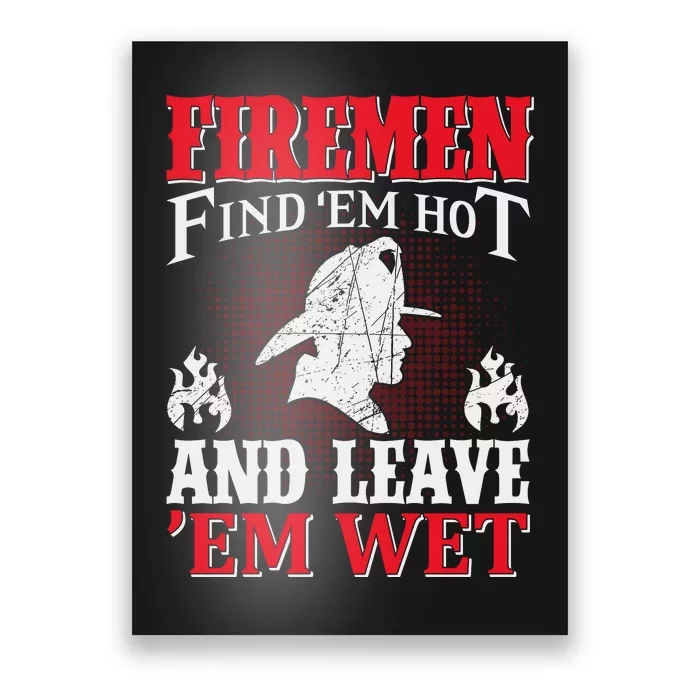 Firemen Find'em Hot And Leave'em Wet Poster