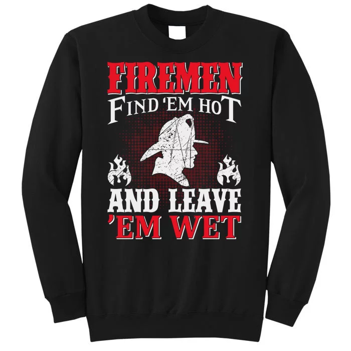 Firemen Find'em Hot And Leave'em Wet Tall Sweatshirt