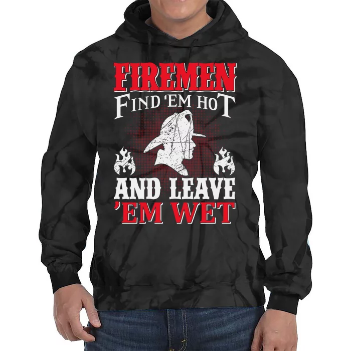 Firemen Find'em Hot And Leave'em Wet Tie Dye Hoodie