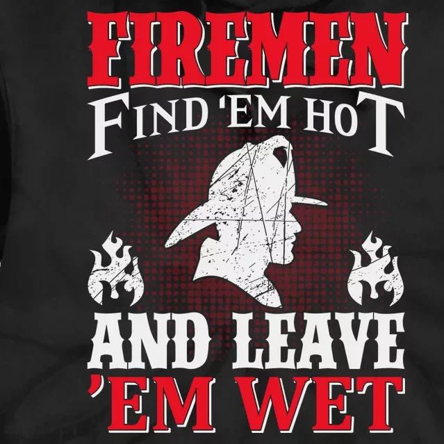 Firemen Find'em Hot And Leave'em Wet Tie Dye Hoodie