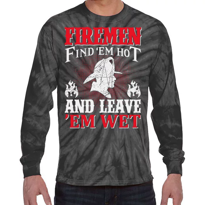 Firemen Find'em Hot And Leave'em Wet Tie-Dye Long Sleeve Shirt