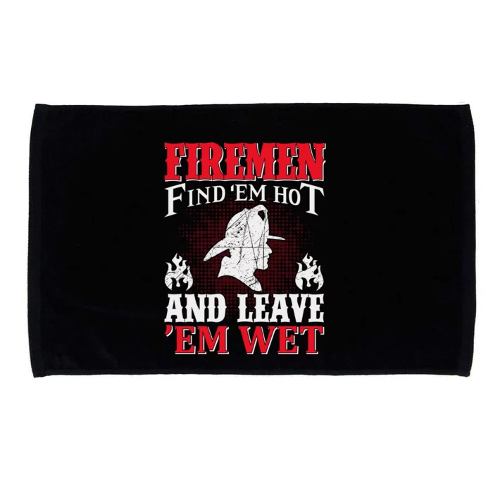 Firemen Find'em Hot And Leave'em Wet Microfiber Hand Towel