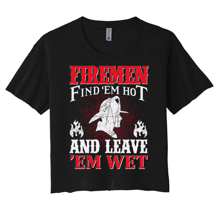 Firemen Find'em Hot And Leave'em Wet Women's Crop Top Tee