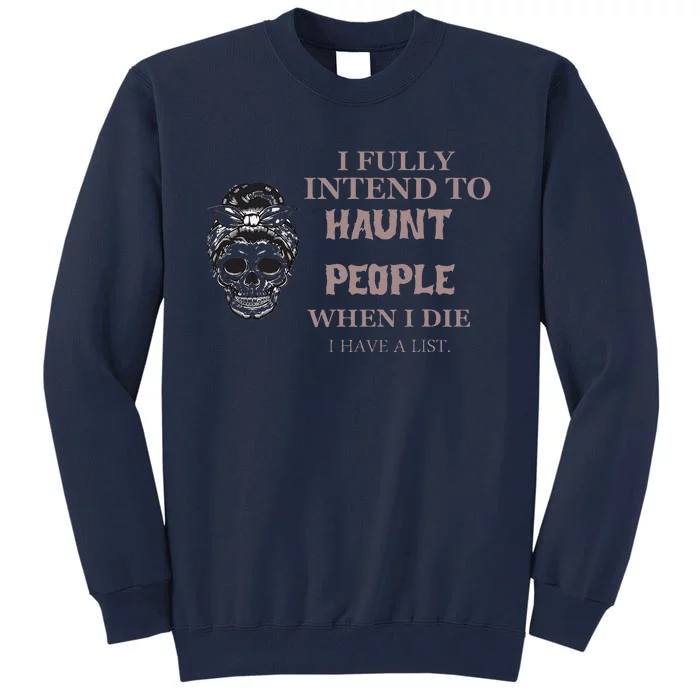 Funny For Halloween I Fully Intend To Haunt Tall Sweatshirt