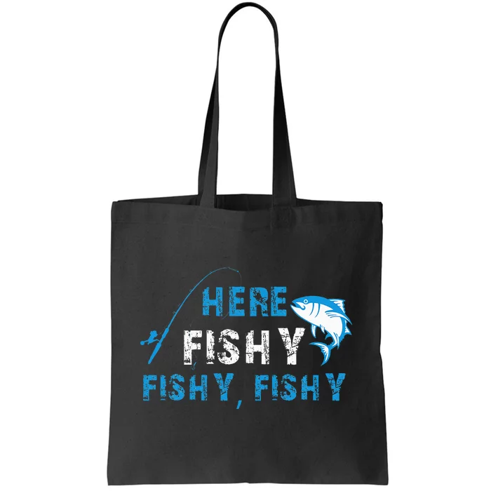 Funny Fisherman Here Fishy Fishy Fishy Fishing Tote Bag