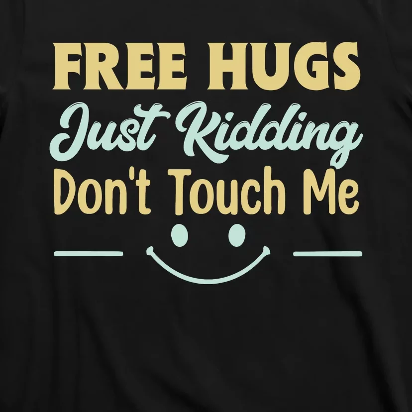 Funny Free Hugs Just Kidding Dont Touch Me T-Shirt