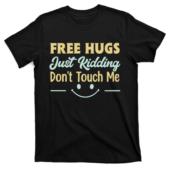 Funny Free Hugs Just Kidding Dont Touch Me T-Shirt