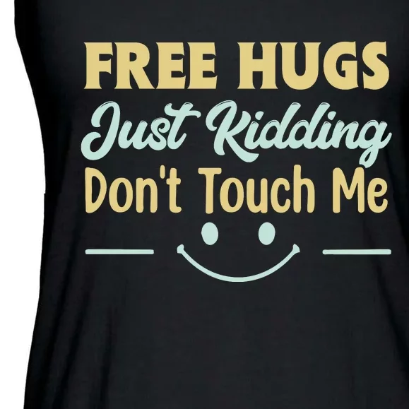 Funny Free Hugs Just Kidding Dont Touch Me Ladies Essential Flowy Tank