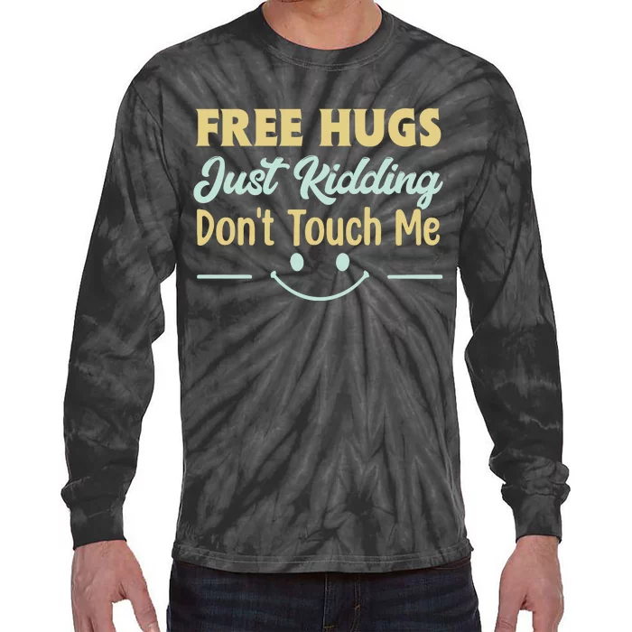 Funny Free Hugs Just Kidding Dont Touch Me Tie-Dye Long Sleeve Shirt