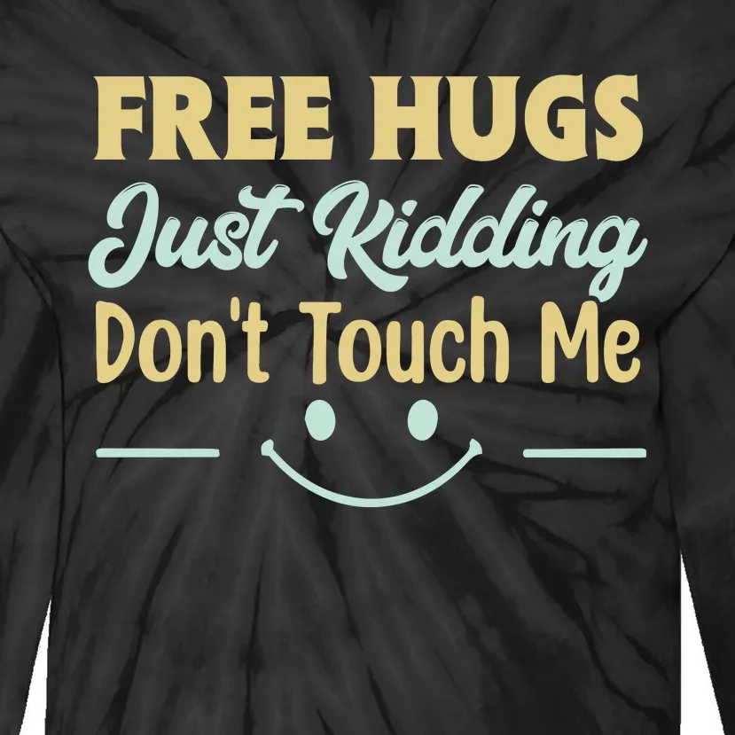 Funny Free Hugs Just Kidding Dont Touch Me Tie-Dye Long Sleeve Shirt