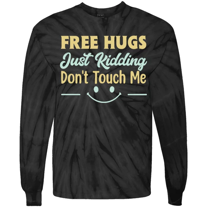 Funny Free Hugs Just Kidding Dont Touch Me Tie-Dye Long Sleeve Shirt