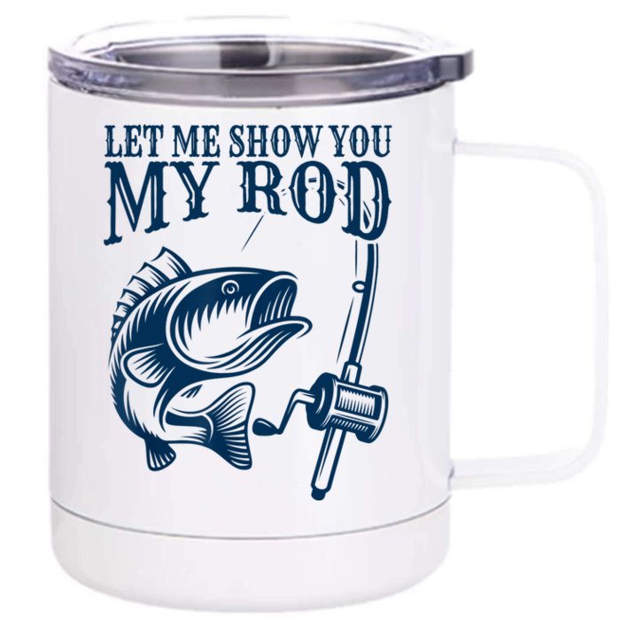 Funny Fishing Humor Sayings Let Me Show You Front & Back 12oz Stainless Steel Tumbler Cup