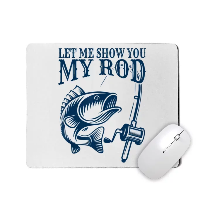 Funny Fishing Humor Sayings Let Me Show You Mousepad