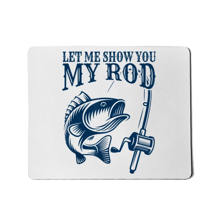 Funny Fishing Humor Sayings Let Me Show You Mousepad