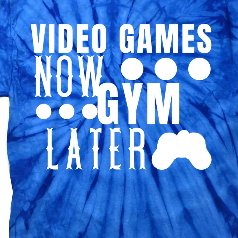 Funny Fitness Humor Video Games Now Gym Later Birthday Gift Tie-Dye T-Shirt