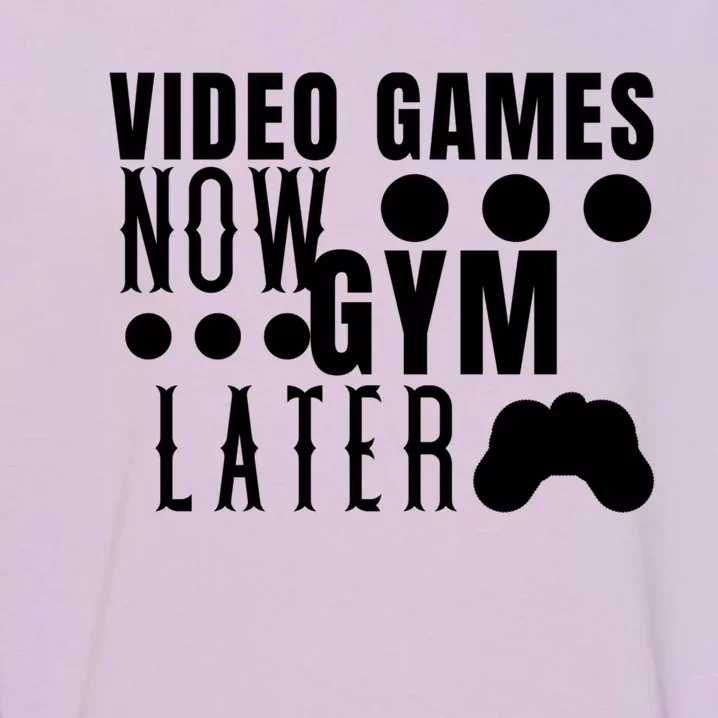 Funny Fitness Humor Video Games Now Gym Later Birthday Gift Garment-Dyed Sweatshirt