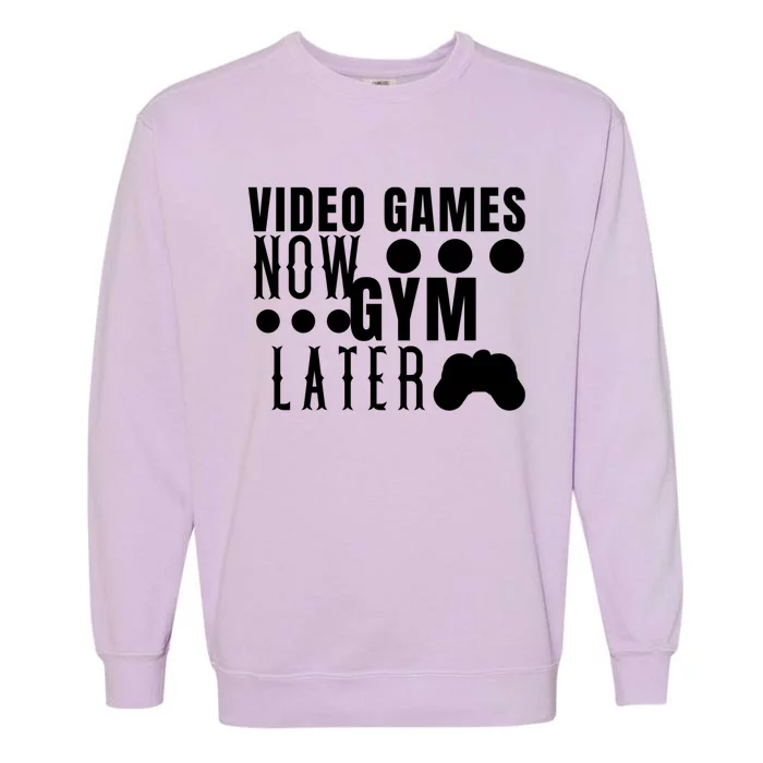 Funny Fitness Humor Video Games Now Gym Later Birthday Gift Garment-Dyed Sweatshirt