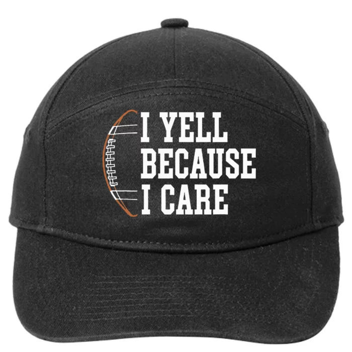 Funny Football Humor I Yell Because I Care Football Dad Mom 7-Panel Snapback Hat