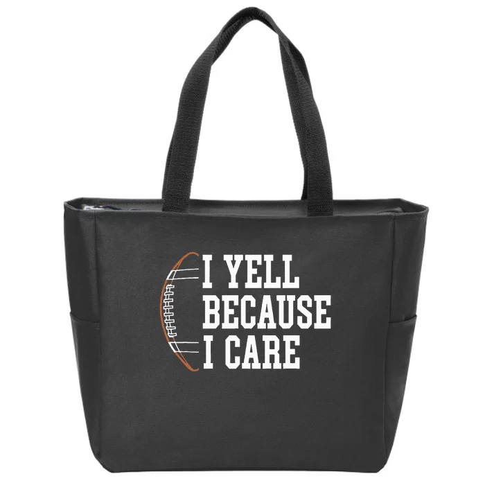 Funny Football Humor I Yell Because I Care Football Dad Mom Zip Tote Bag