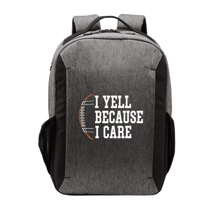 Funny Football Humor I Yell Because I Care Football Dad Mom Vector Backpack