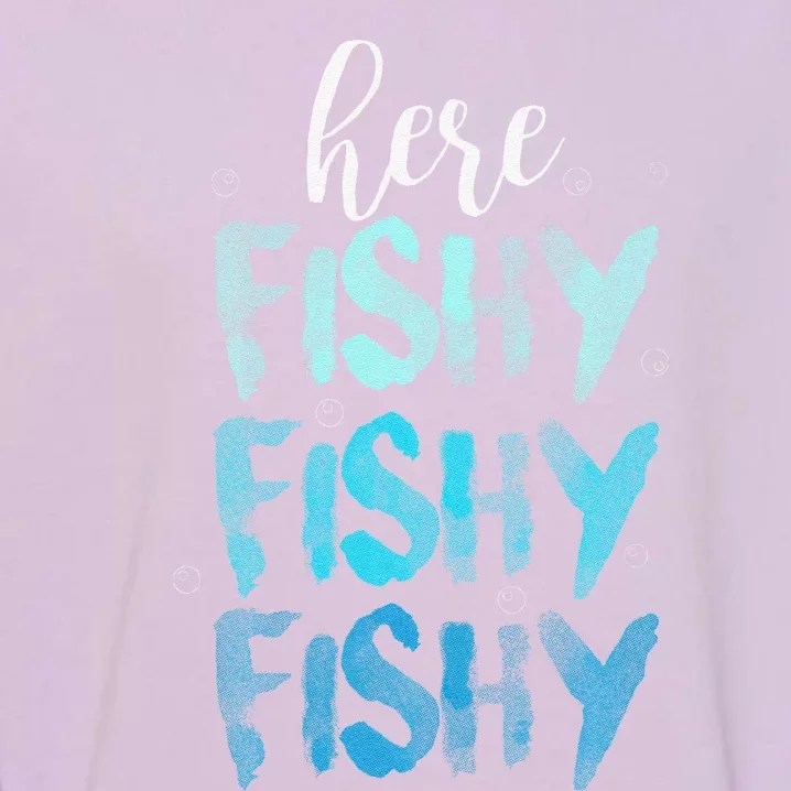 Funny Fishing Here Fishy Love Summer Lake Gift Garment-Dyed Sweatshirt