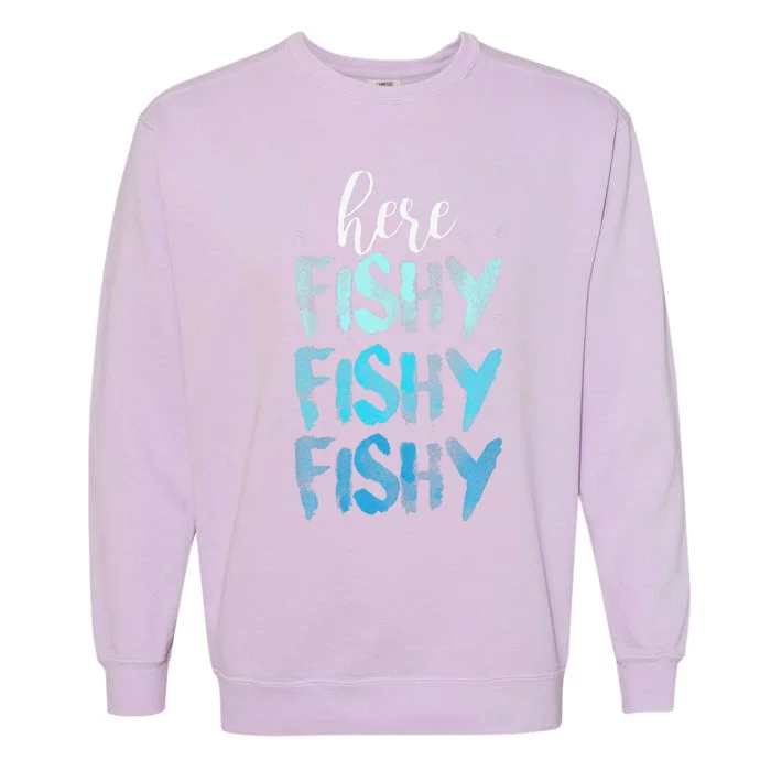 Funny Fishing Here Fishy Love Summer Lake Gift Garment-Dyed Sweatshirt