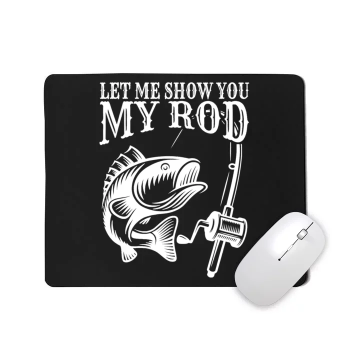 Funny Fishing Humor Sayings Let Me Show You Mousepad