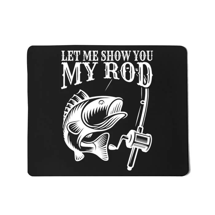 Funny Fishing Humor Sayings Let Me Show You Mousepad