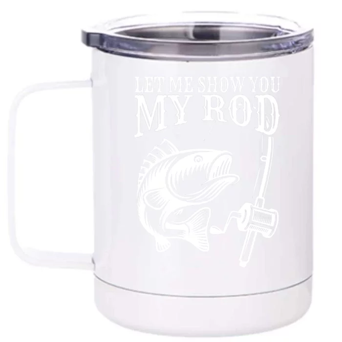 Funny Fishing Humor Sayings Let Me Show You Front & Back 12oz Stainless Steel Tumbler Cup