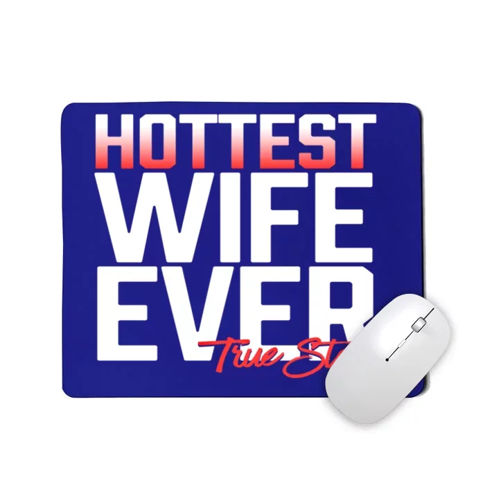 Funny For Her Hottest Wife Ever True Story Humor Pun Gift Meaningful Gift Mousepad