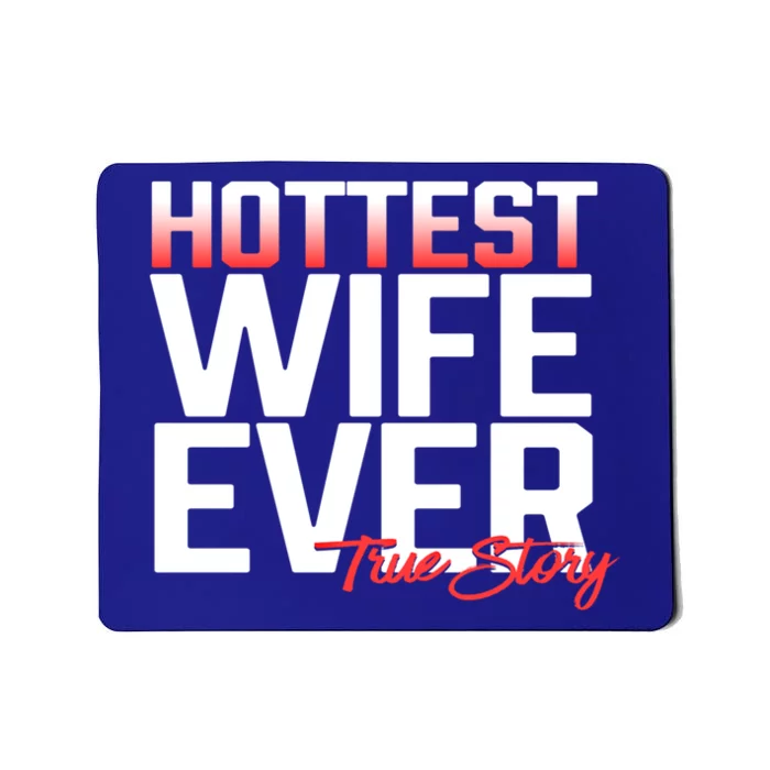 Funny For Her Hottest Wife Ever True Story Humor Pun Gift Meaningful Gift Mousepad