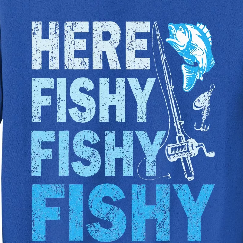 Funny Fisherman Here Fishy Fishy Gift Tall Sweatshirt