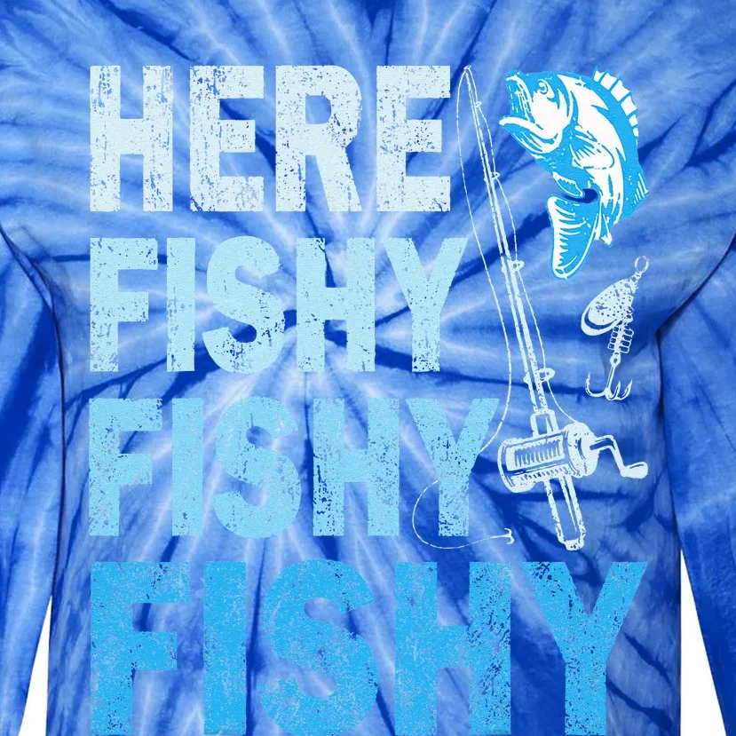 Funny Fisherman Here Fishy Fishy Gift Tie-Dye Long Sleeve Shirt