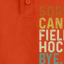 Funny Field Hockey Mom Game Day Sorry CanT Field Hockey Bye Dry Zone Grid Performance Polo