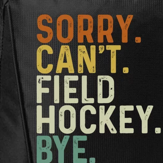 Funny Field Hockey Mom Game Day Sorry CanT Field Hockey Bye City Backpack