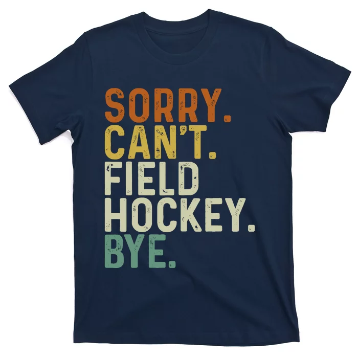 Funny Field Hockey Mom Game Day Sorry CanT Field Hockey Bye T-Shirt