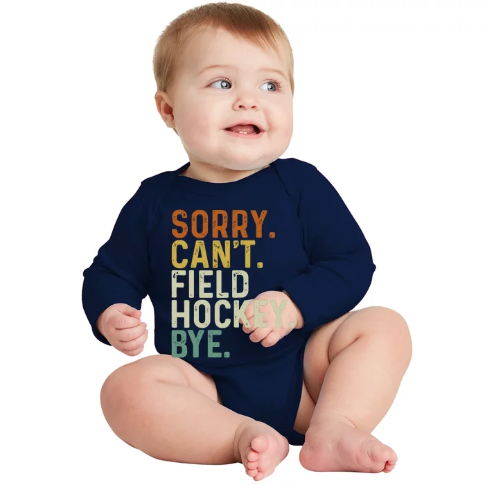 Funny Field Hockey Mom Game Day Sorry CanT Field Hockey Bye Baby Long Sleeve Bodysuit