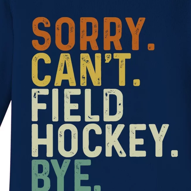 Funny Field Hockey Mom Game Day Sorry CanT Field Hockey Bye Baby Long Sleeve Bodysuit