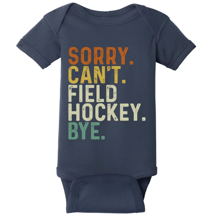 Funny Field Hockey Mom Game Day Sorry CanT Field Hockey Bye Baby Bodysuit